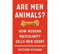 Matthew Gutmann Are Men Animals? (Copertina rigida)