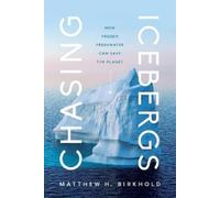 Matthew H. Birkhold Chasing Icebergs (Copertina rigida)