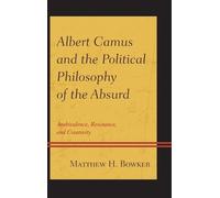 Matthew H. Bowk Albert Camus and the Political Philosophy of (Copertina rigida)