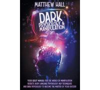 Matthew Hall Dark Psychology and Manipulation (Tascabile)