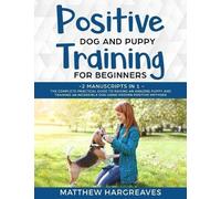 Matthew Hargrea Positive Dog and Puppy Training for Beginners (2 Man (Tascabile)