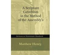 Matthew Henry A Scripture Catechism In the Method of the Assembly's (Tascabile)