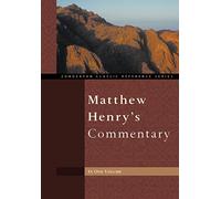 Matthew Henry's Commentary: In One Volume : Genesis to Revelation