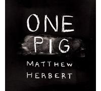 MATTHEW HERBERT - ONE PIG - HERBERT, MAYYHEW