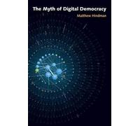 Matthew Hindman The Myth of Digital Democracy (Tascabile)