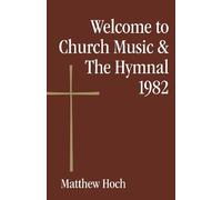 Matthew Hoch Welcome to Church Music & The Hymnal 1982 (Tascabile) Welcome to