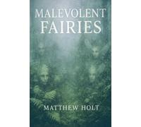 Matthew Holt Malevolent Fairies (Tascabile)