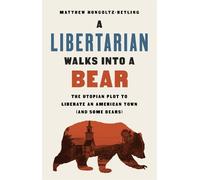Matthew Hongoltz-Hetling A Libertarian Walks Into a Bear (Copertina rigida)