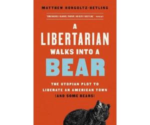 Matthew Hongoltz-Hetling A Libertarian Walks Into a Bear (Tascabile)