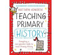Matthew Howorth Bloomsbury Curriculum Basics: Teaching Primary Histo (Tascabile)