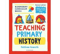 Matthew Howorth Bloomsbury Curriculum Basics: Teaching Primary Histo (Tascabile)