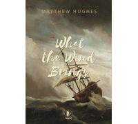 Matthew Hughes What the Wind Brings (Copertina rigida)