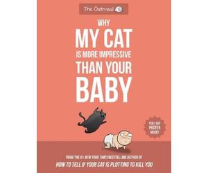 Matthew Inman The Oatmea Why My Cat Is More Impressive Than Your Bab (Tascabile)