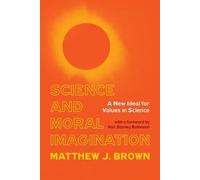 Matthew J. Brown Science and Moral Imagination (Copertina rigida)