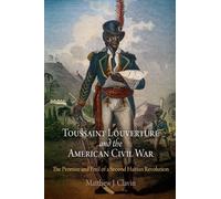 Matthew J. Clavin Toussaint Louverture and the American Civil War (Tascabile)