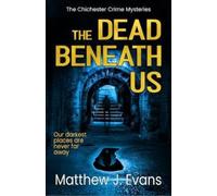Matthew J. Evans The Dead Beneath Us (Tascabile) Chichester Crime Mysteries