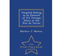 Matthew J Macho Targeted Killing as an Element of U.S. Foreign Polic (Tascabile)
