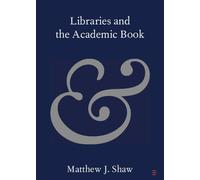 Matthew J. Shaw Libraries and the Academic Book (Tascabile)