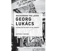 Matthew J. Smetona Recovering the Later Georg Lukács (Tascabile)