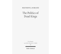 Matthew J. Suriano The Politics of Dead Kings (Tascabile)