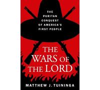 The Wars of the Lord: The Puritan Conquest of America's First People