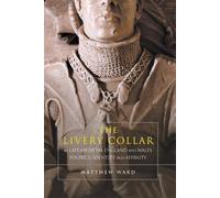 Matthew J. Ward The Livery Collar in Late Medieval England and Wales (Tascabile)
