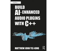 Matthew John Yee-King Build AI-Enhanced Audio Plugins with C++ (Tascabile)