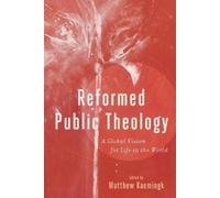 Matthew Kaeming Reformed Public Theology - A Global Vision for Life (Tascabile)