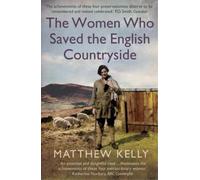 Matthew Kelly The Women Who Saved the English Countryside (Tascabile)