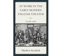 Matthew Kendrick At Work in the Early Modern English Theater (Copertina rigida)