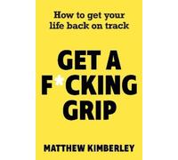 Matthew Kimberley Get a Fcking Grip (Tascabile)