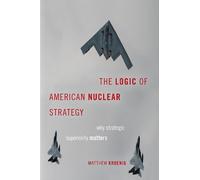 Matthew Kroenig The Logic of American Nuclear Strategy (Tascabile)