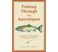 Matthew L. Miller Fishing Through the Apocalypse (Tascabile)