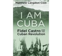 I am Cuba: Fidel Castro and the Cuban Revolution