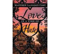 Matthew Langdon Cost Love in a Time of Hate (Tascabile)