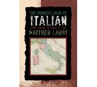Matthew Lawry The Phonetic Guide to Italian (Tascabile)