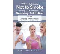 Matthew Levy Why I Choose Not to Smoke - Self-Help Book on Ho (Copertina rigida)