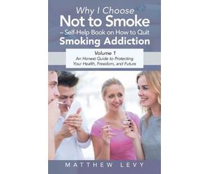 Matthew Levy Why I Choose Not to Smoke - Self-Help Book on How to Qu (Tascabile)