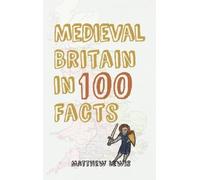 Matthew Lewis Medieval Britain in 100 Facts (Tascabile) In 100 Facts