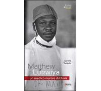 Matthew Lukwiya. Un medico martire di ebola