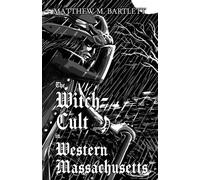 Matthew M Bartlett The Witch-Cult in Western Massachusetts (Tascabile)