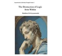 Matthew M Kryzanowski The Destruction of Logic from Within (Tascabile)