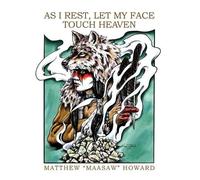 Matthew Maasaw Howard As I Rest, Let My Face Touch Heaven (Tascabile)