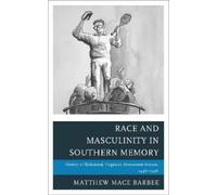 Matthew Mace Barbee Race and Masculinity in Southern Memory (Tascabile)