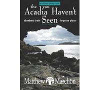 Matthew Marchon The Acadia You Haven't Seen (Tascabile)
