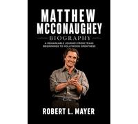 Matthew McConaughey Biography: A Remarkable Journey from Texas Beginnings to Hollywood Greatness