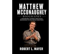 Matthew McConaughey Biography: A Remarkable Journey from Texas Beginnings to Hollywood Greatness