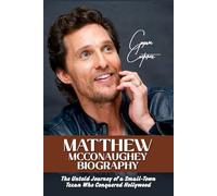 Matthew McConaughey Biography: The Untold Journey of a Small-Town Texan Who Conquered Hollywood