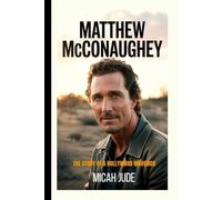 MATTHEW MCCONAUGHEY: The Story of a Hollywood Maverick