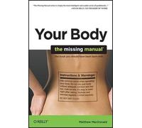 Matthew McDonald Your Body : The Missing Manual (Tascabile)